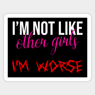 Im Not Like Other Girls Im Worse Funny Gifts For Girlfriend Magnet